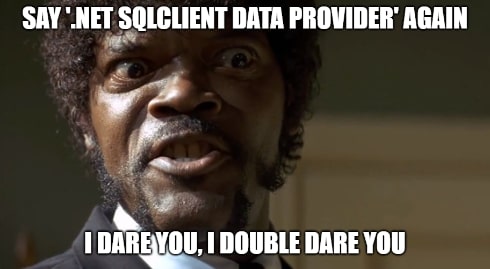 I dare you meme with .Net SqlClient Data Provider